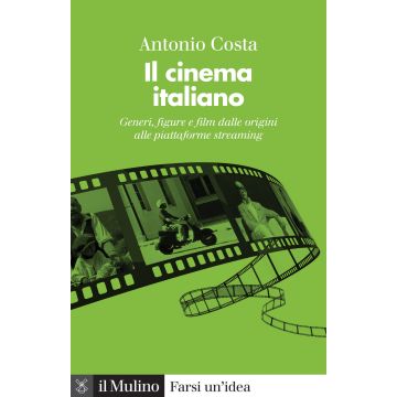Il cinema italiano. Generi, figure e film dalle origini alle piattaforme streaming. Nuova ediz.
