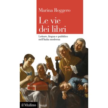 Le vie dei libri. Letture, lingua e pubblico nell'Italia moderna
