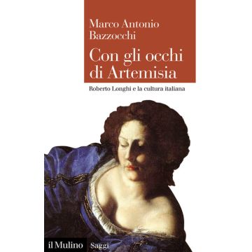 Con gli occhi di Artemisia. Roberto Longhi e la cultura italiana