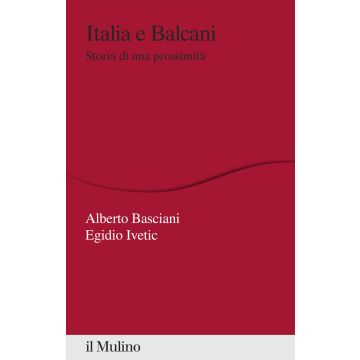Italia e Balcani. Storia di una prossimità