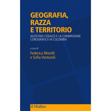 Geografia, razza e territorio. Agostino Codazzi e la Commissione Corografica in Colombia