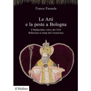 Le arti e la peste a Bologna. Il Baldacchino votivo del 1634. Riflessioni ai tempi del Coronavirus