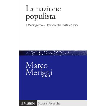 La nazione populista. Il Mezzogiorno e i Borboni dal 1848 all'Unità