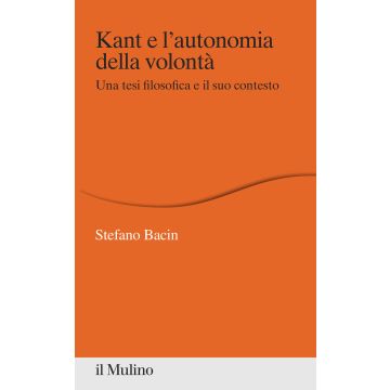 Kant e l'autonomia della volontà. Una tesi filosofica e il suo contesto