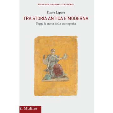 Tra storia antica e moderna. Saggi di storia della storiografia