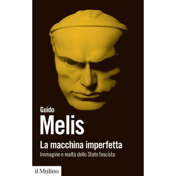 La macchina imperfetta. Immagine e realtà dello Stato fascista