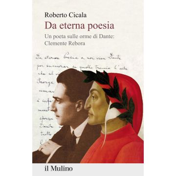 Da eterna poesia. Un poeta sulle orme di Dante: Clemente Rebora