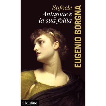 Sofocle. Antigone e la sua follia