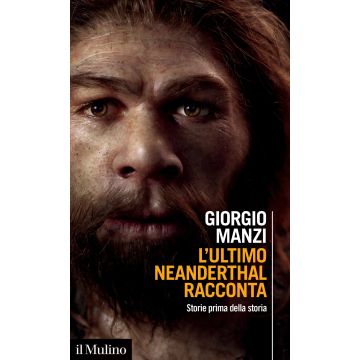 L'ultimo Neanderthal racconta. Storie prima della storia