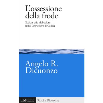 L'ossessione della frode. Socioanalisi del dolore nella Cognizione di Gadda