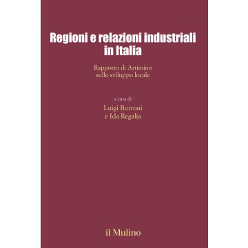 Regioni e relazioni industriali in Italia. Rapporto di Artimino sullo sviluppo locale
