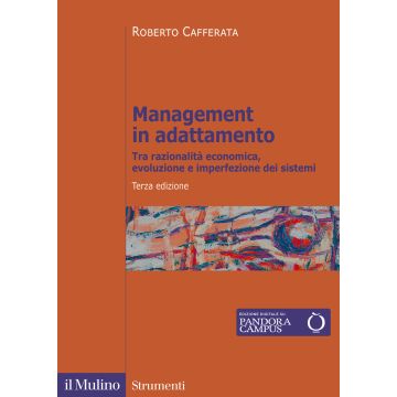 Management in adattamento. Tra razionalità economica, evoluzione e imperfezione dei sistemi 3/ed.