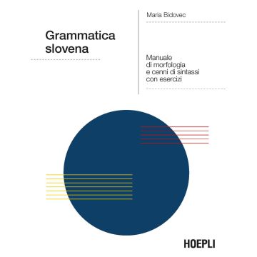 Grammatica slovena. Manuale di morfologia e cenni di sintassi con esercizi