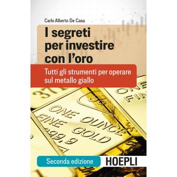 I segreti per investire con l'oro. Tutti gli strumenti per operare sul metallo giallo