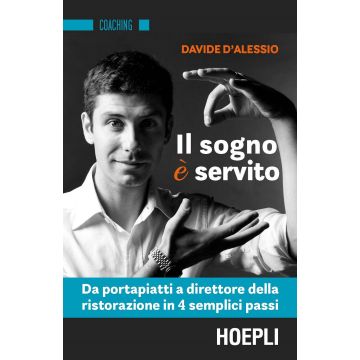 Il sogno è servito. Da portapiatti a direttore della ristorazione in 4 semplici passi