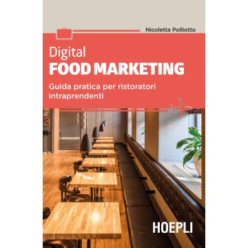 Digital food marketing. Guida pratica per ristoratori intraprendenti