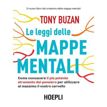 Le leggi delle mappe mentali. Come conoscere il più potente strumento del pensiero per utilizzare al massimo il vostro cervello