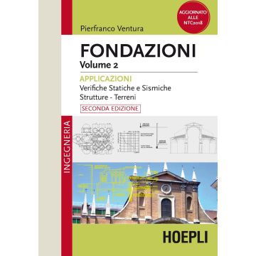 Fondazioni. Vol. 2: Applicazioni. Verifiche statiche e sismiche, strutture, terreni