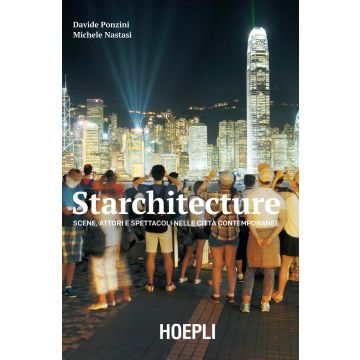 Starchitecture. Scene, attori e spettacoli nelle città contemporanee