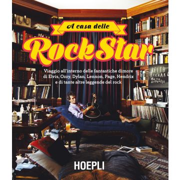 A casa delle rockstar. Viaggio all'interno delle fantastiche dimore di Elvis, Ozzy, Dylan, Lennon, Page, Hendrix e di tante altre leggende del rock. Ediz. illustrata