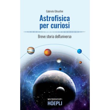 Astrofisica per curiosi. Breve storia dell'universo