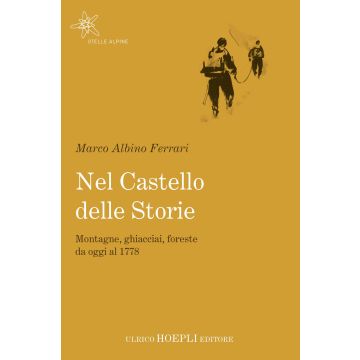 Nel castello delle storie. Montagne, ghiacciai, foreste da oggi al 1778