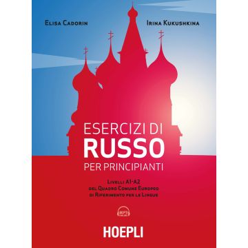 Esercizi di russo per principianti. Livelli A1-A2 del quadro comune europeo di riferimento per le lingue. Con File audio per il download
