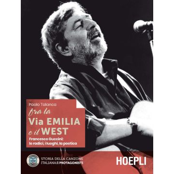 Fra la Via Emilia e il West. Francesco Guccini: le radici, i luoghi, la poetica