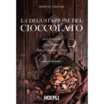 La degustazione del cioccolato. Degustazione. Valutazione. Analisi organolettica