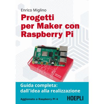 Progetti per maker con Raspberry Pi. Guida completa: dall'idea alla realizzazione
