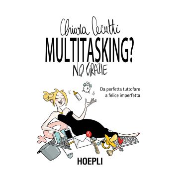 Multitasking? No, grazie. Da perfetta tuttofare a felice imperfetta
