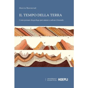 Il tempo della terra. Come pensare da geologo può aiutare a salvare il mondo