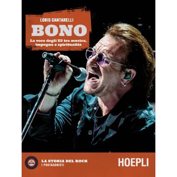 Bono. La voce degli U2 tra musica, impegno e spiritualità