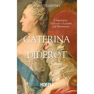 Caterina e Diderot. L'imperatrice, il filosofo e il destino dell'illuminismo
