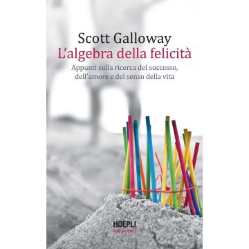 L'algebra della felicità. Appunti sulla ricerca del successo, dell'amore e del senso della vita