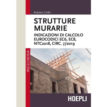Strutture murarie. Indicazioni di calcolo. Eurocodici EC6, EC8, NTC2018, CIRC. 7/2019