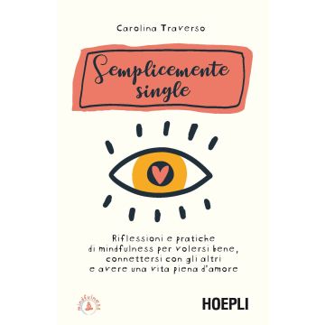 Semplicemente single. Riflessioni e pratiche di mindfulness per volersi bene, connettersi con gli altri e avere una vita piena d'amore. Con 8 File audio per il download