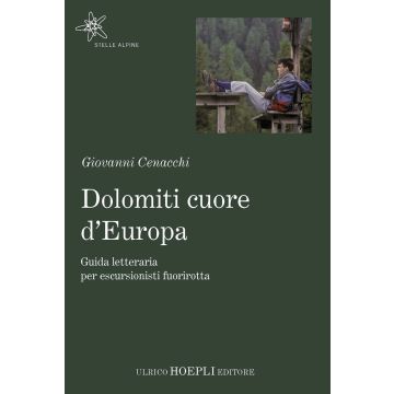 Dolomiti cuore d'Europa. Guida letteraria per escursionisti fuorirotta