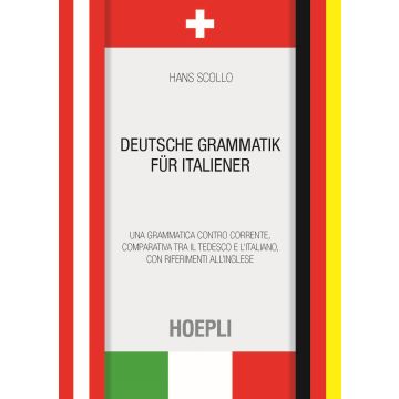 Deutsche Grammatik für italiener. Una grammatica controcorrente, comparativa tra il tedesco e l'italiano, con riferimenti all'inglese