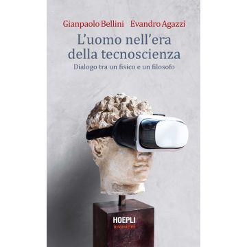 L'uomo nell'era della tecnoscienza. Dialogo tra un fisico e un filosofo