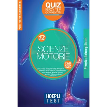 Hoepli Test. Scienze motorie. Quiz risolti e commentati per i corsi di laurea in Scienze delle attività motorie e sportive tra cui: Scienze motorie, sport e salute - Scienze motorie e sportive - Scienze motorie e dello sport