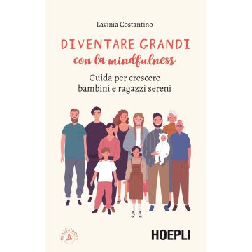 Diventare grandi con la mindfulness. Guida per crescere bambini e ragazzi sereni