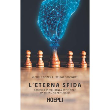 L'eterna sfida. Scacchi e intelligenza artificiale da Turing ad AlphaZero