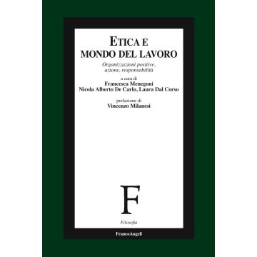 Etica e mondo del lavoro. Organizzazioni positive, azione, responsabilità