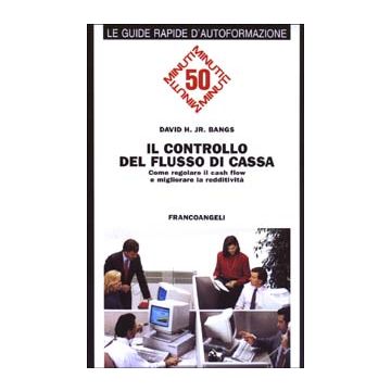 Il controllo del flusso di cassa. Come regolare il cash flow e migliorare la redditività