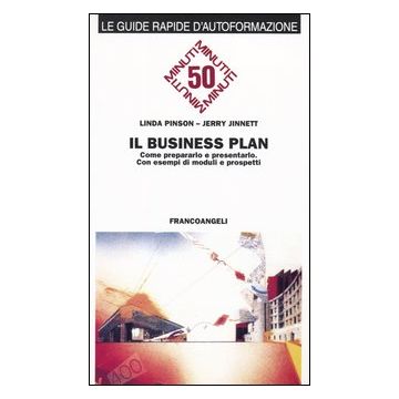 Il business plan. Come prepararlo e presentarlo. Con esempi di moduli e prospetti