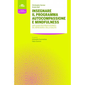 Insegnare il programma autocompassione e mindfulness. Una guida per professionisti del benessere e della salute