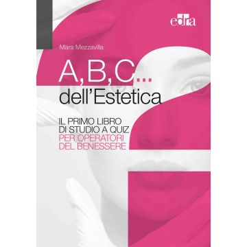 A,B,C... dell'estetica. Il primo libro di studio a quiz per operatori del benessere