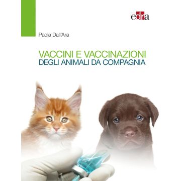 Vaccini e vaccinazioni degli animali da compagnia. Le risposte ai se e ai ma di tutti i giorni