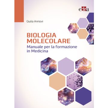 Biologia Molecolare. Manuale per la formazione in medicina [Giulia Annovi - Edra Masson]